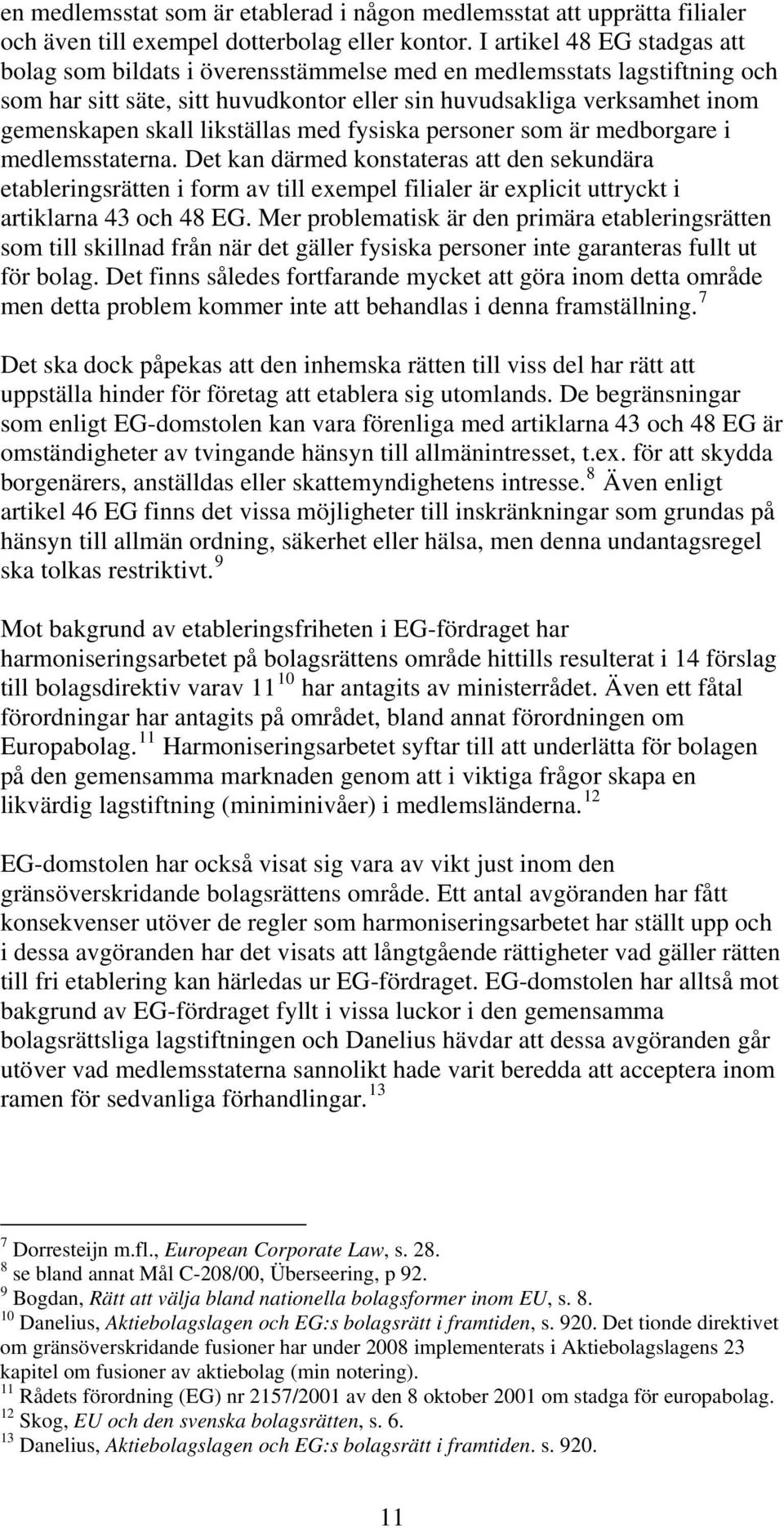 likställas med fysiska personer som är medborgare i medlemsstaterna.