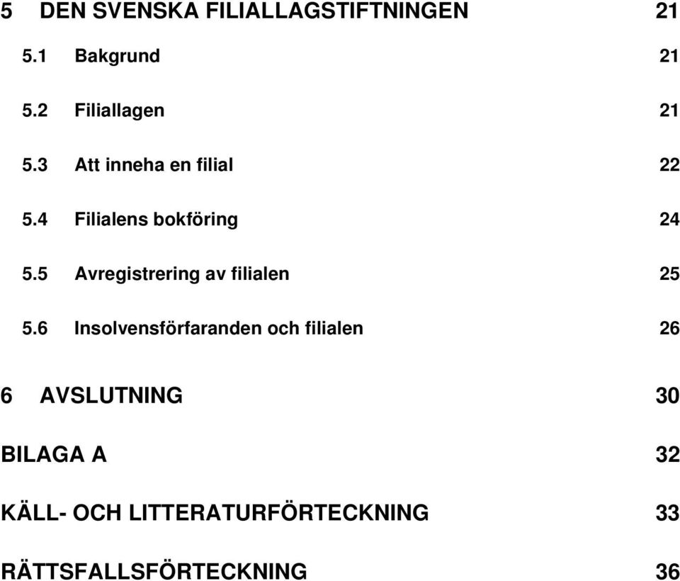 4 Filialens bokföring 24 5.5 Avregistrering av filialen 25 5.