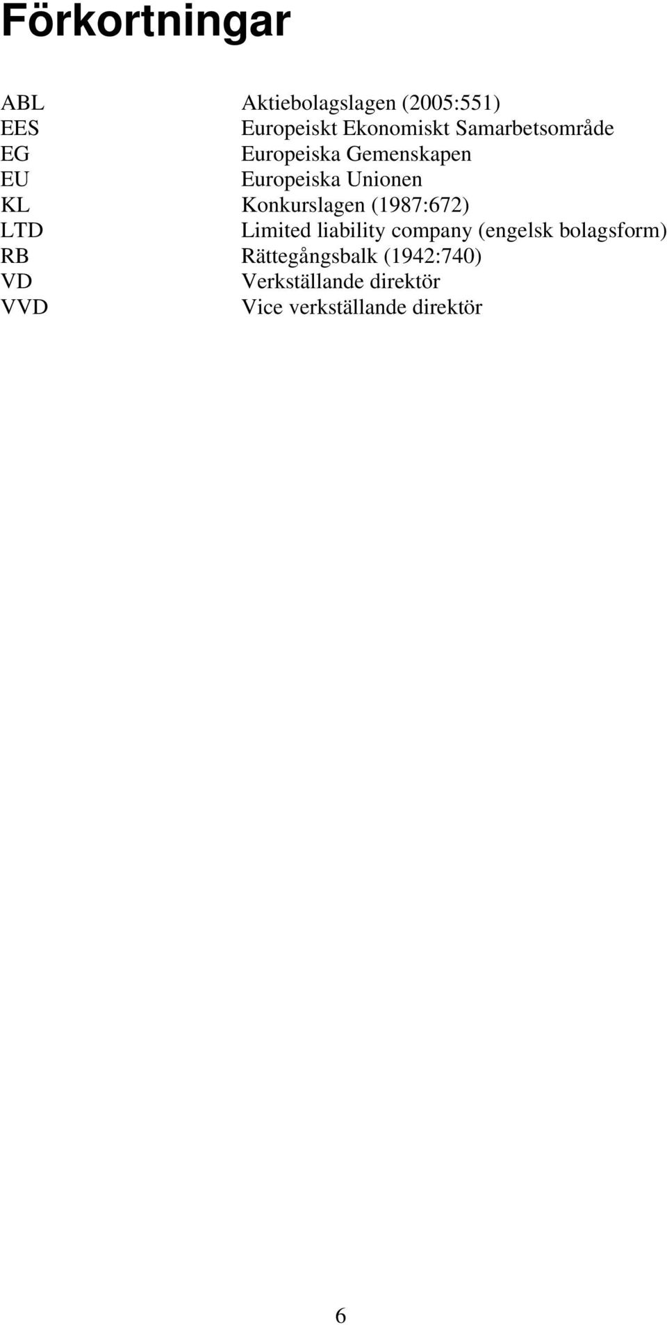 Konkurslagen (1987:672) LTD Limited liability company (engelsk bolagsform)