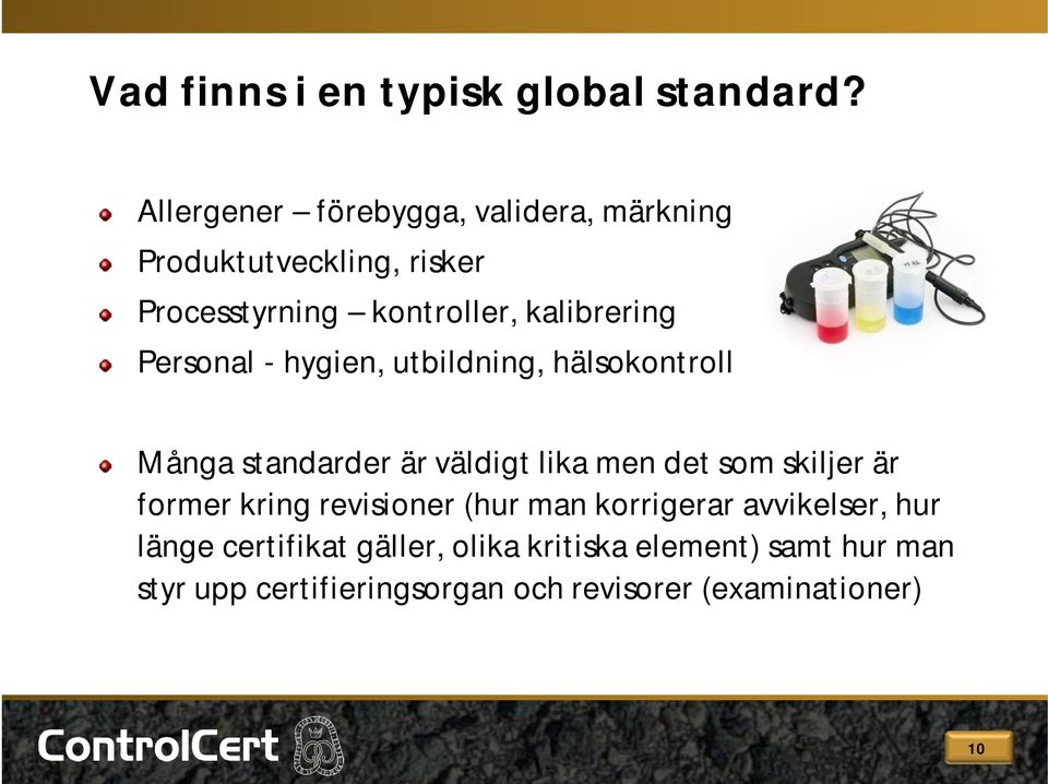 Personal - hygien, utbildning, hälsokontroll Många standarder är väldigt lika men det som skiljer är