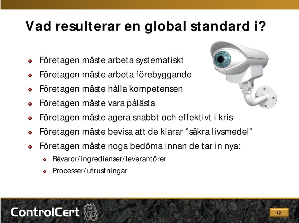 kompetensen Företagen måste vara pålästa Företagen måste agera snabbt och effektivt i kris