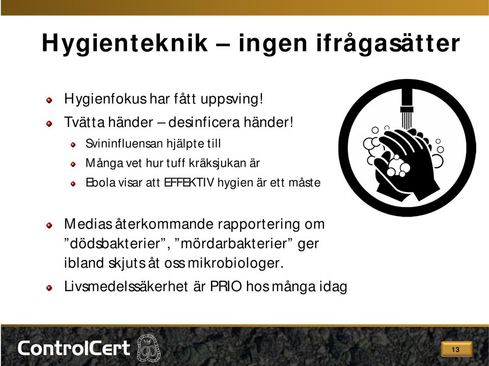 Svininfluensan hjälpte till Många vet hur tuff kräksjukan är Ebola visar att EFFEKTIV