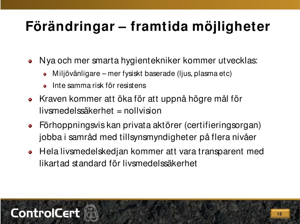 livsmedelssäkerhet = nollvision Förhoppningsvis kan privata aktörer (certifieringsorgan) jobba i samråd med