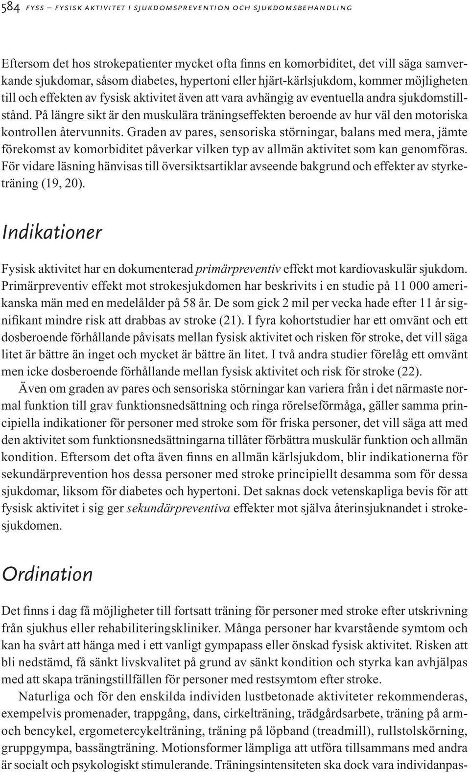 På längre sikt är den muskulära träningseffekten beroende av hur väl den motoriska kontrollen återvunnits.