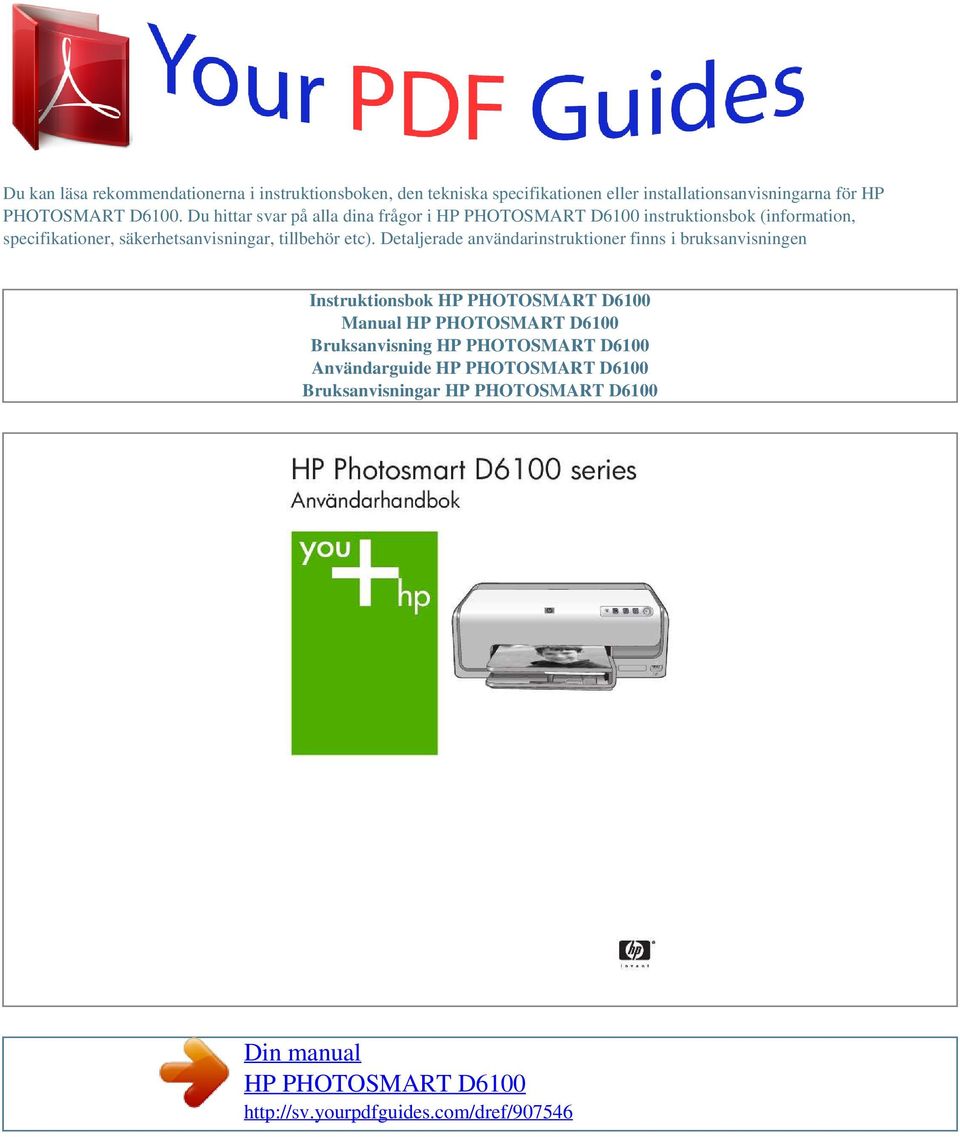 Detaljerade användarinstruktioner finns i bruksanvisningen Instruktionsbok HP PHOTOSMART D6100 Manual HP PHOTOSMART D6100 Bruksanvisning HP