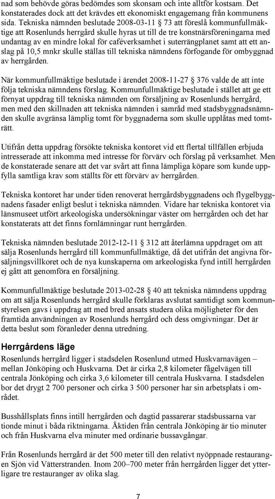 suterrängplanet samt att ett anslag på 10,5 mnkr skulle ställas till tekniska nämndens förfogande för ombyggnad av herrgården.