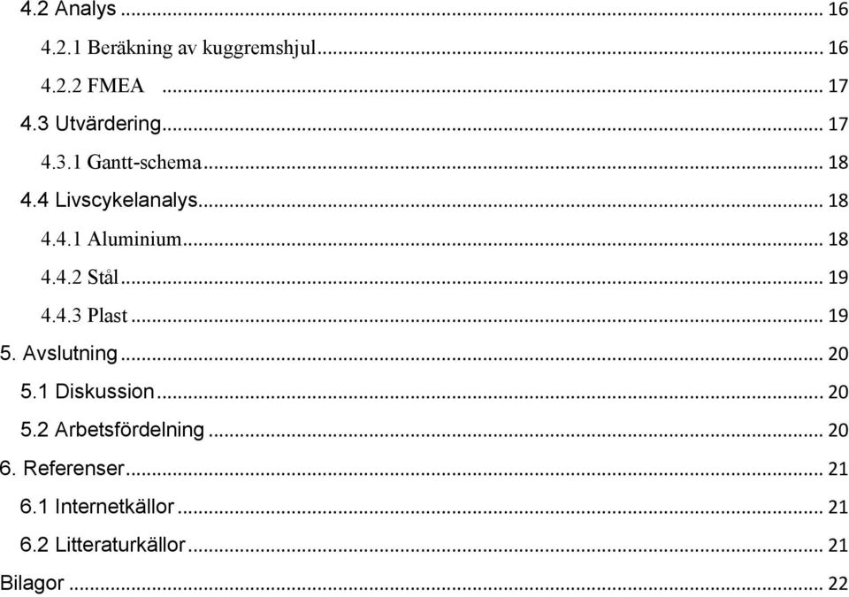 .. 19 4.4.3 Plast... 19 5. Avslutning... 20 5.1 Diskussion... 20 5.2 Arbetsfördelning.