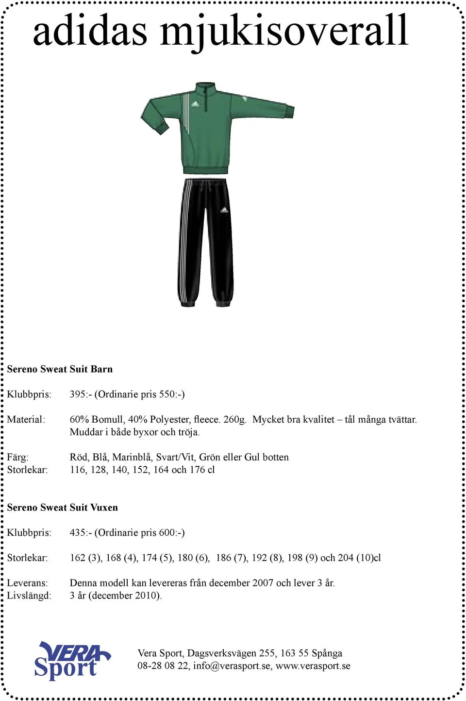 Röd, Blå, Marinblå, Svart/Vit, Grön eller Gul botten 116, 128, 140, 152, 164 och 176 cl Sereno Sweat Suit Vuxen Klubbpris: 435:-