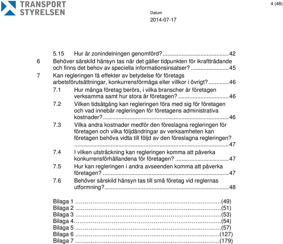 1 Hur många företag berörs, i vilka branscher är företagen verksamma samt hur stora är företagen?... 46 7.