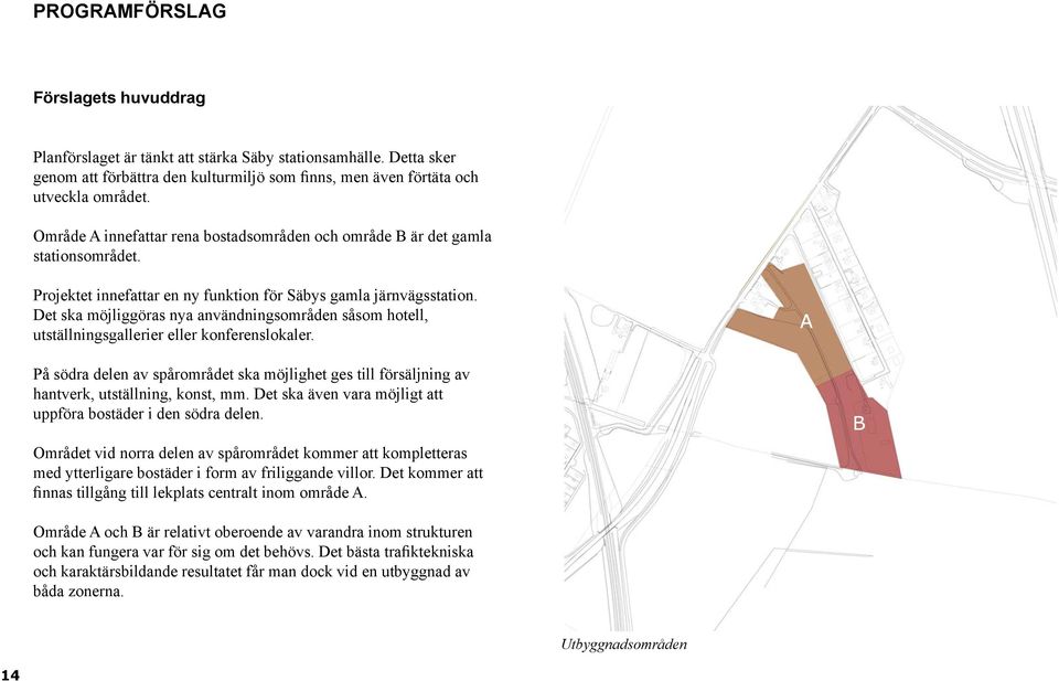 Det ska möjliggöras nya användningsområden såsom hotell, utställningsgallerier eller konferenslokaler.