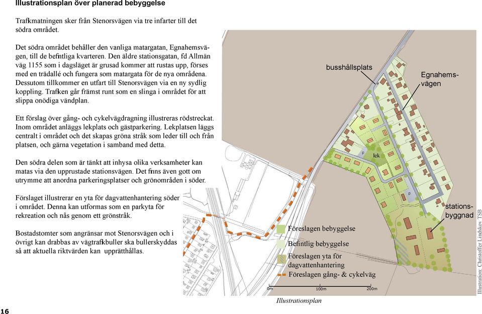 Den äldre stationsgatan, fd Allmän väg 1155 som i dagsläget är grusad kommer att rustas upp, förses med en trädallé och fungera som matargata för de nya områdena.