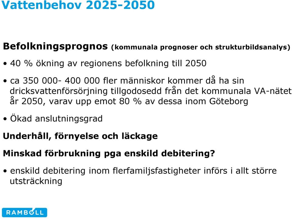 kommunala VA-nätet år 2050, varav upp emot 80 % av dessa inom Göteborg Ökad anslutningsgrad Underhåll, förnyelse och