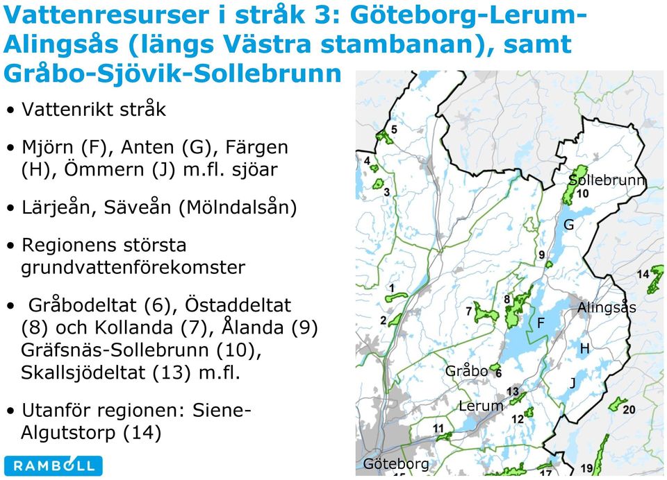 sjöar Sollebrunn Lärjeån, Säveån (Mölndalsån) Regionens största grundvattenförekomster G Gråbodeltat (6),