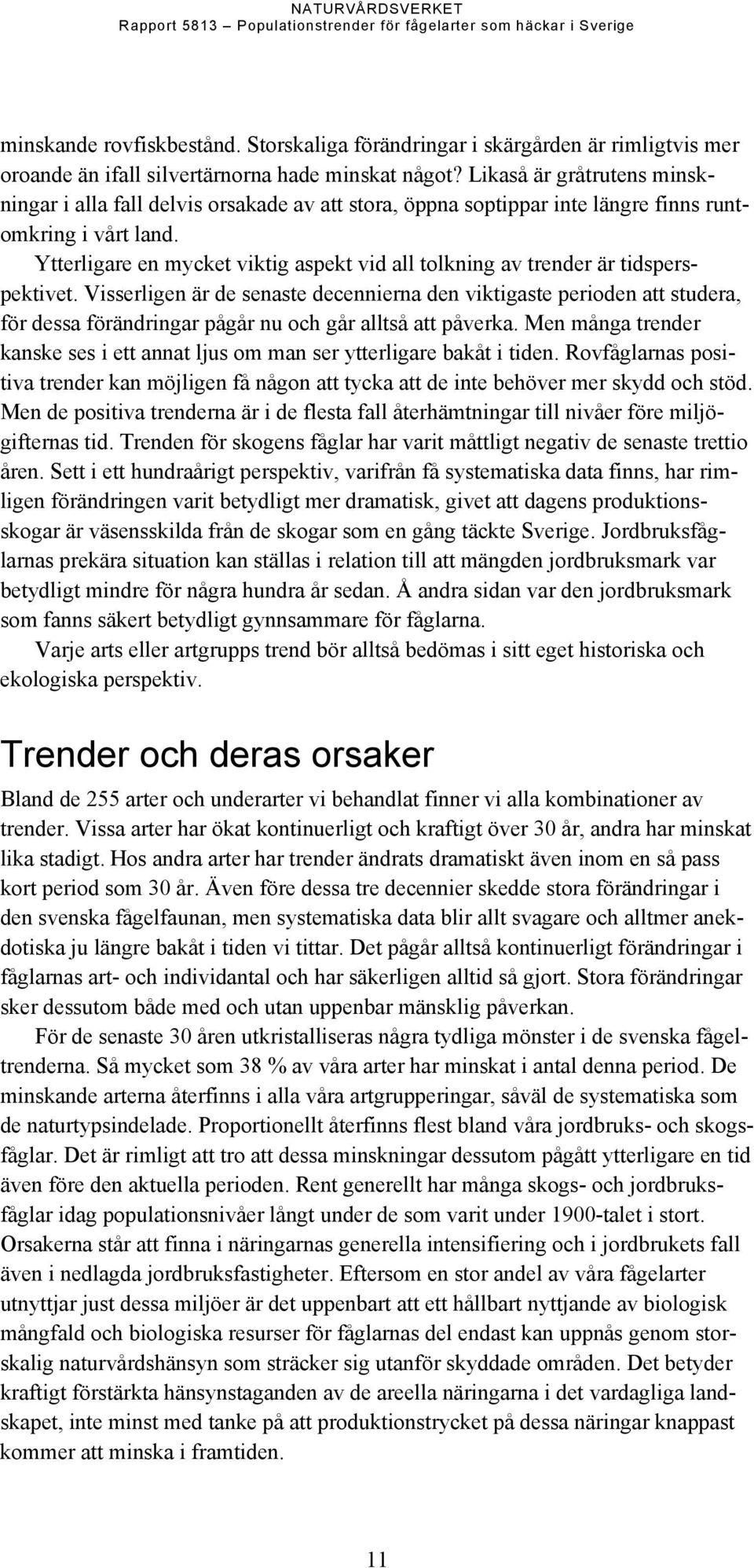 Ytterligare en mycket viktig aspekt vid all tolkning av trender är tidsperspektivet.