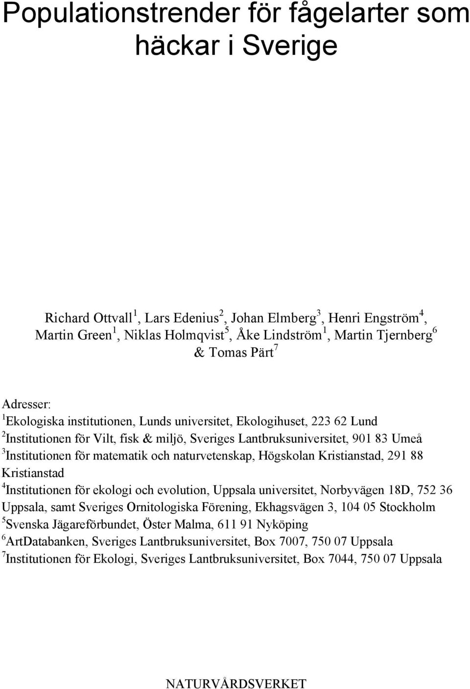 matematik och naturvetenskap, Högskolan Kristianstad, 291 88 Kristianstad 4 Institutionen för ekologi och evolution, Uppsala universitet, Norbyvägen 18D, 752 36 Uppsala, samt Sveriges Ornitologiska