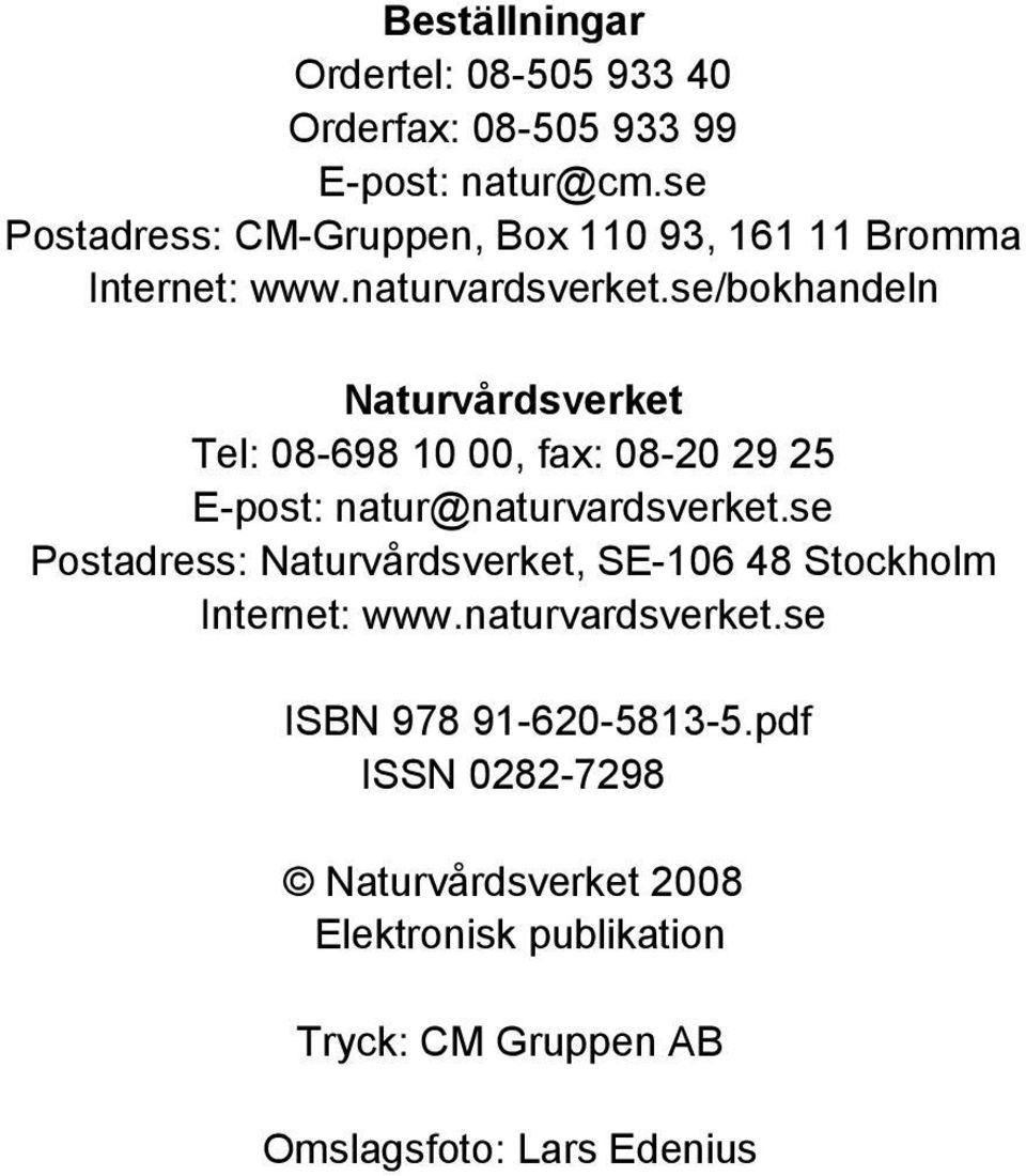 se/bokhandeln Naturvårdsverket Tel: 08-698 10 00, fax: 08-20 29 25 E-post: natur@naturvardsverket.