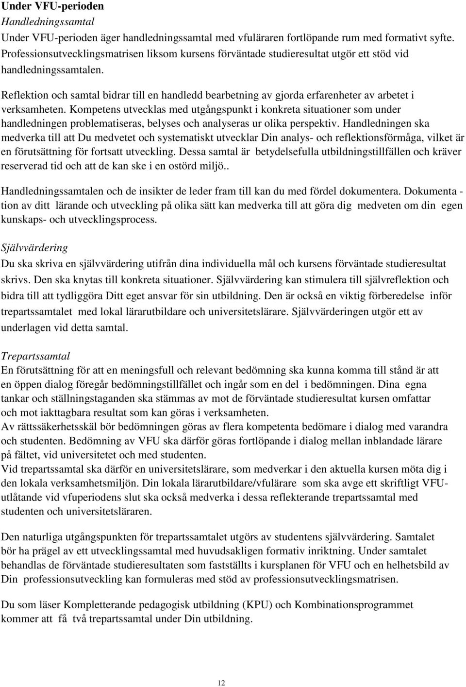 Reflektion och samtal bidrar till en handledd bearbetning av gjorda erfarenheter av arbetet i verksamheten.