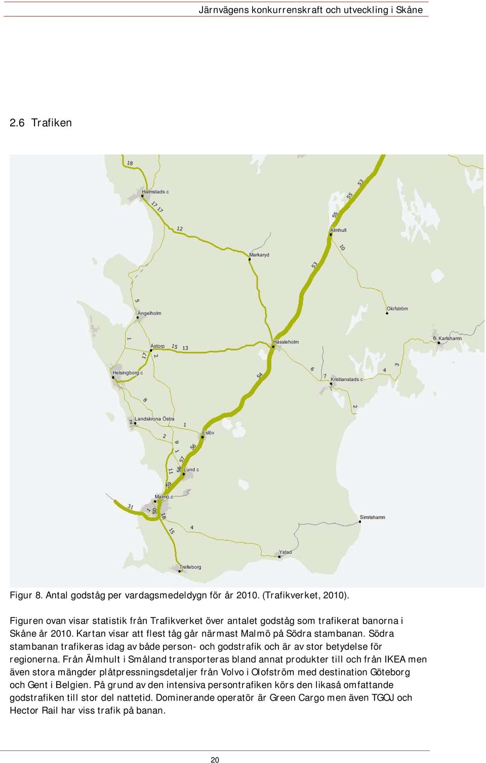 Södra stambanan trafikeras idag av både person- och godstrafik och är av stor betydelse för regionerna.