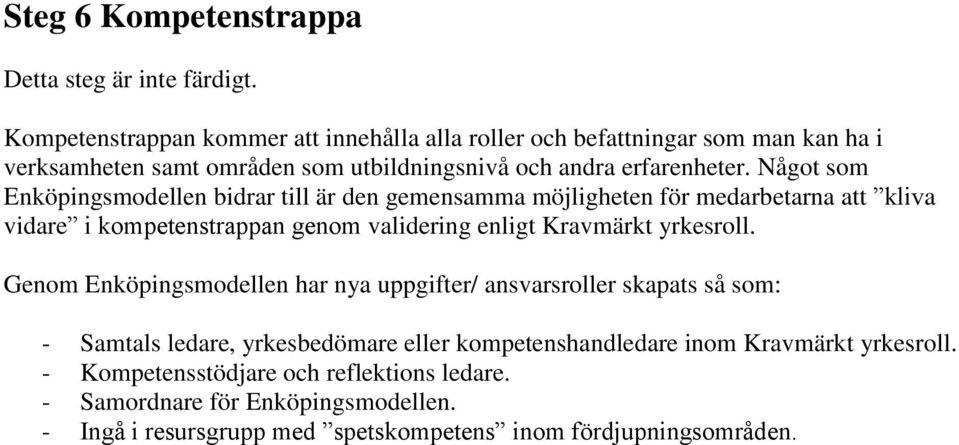 Något som Enköpingsmodellen bidrar till är den gemensamma möjligheten för medarbetarna att kliva vidare i kompetenstrappan genom validering enligt Kravmärkt yrkesroll.