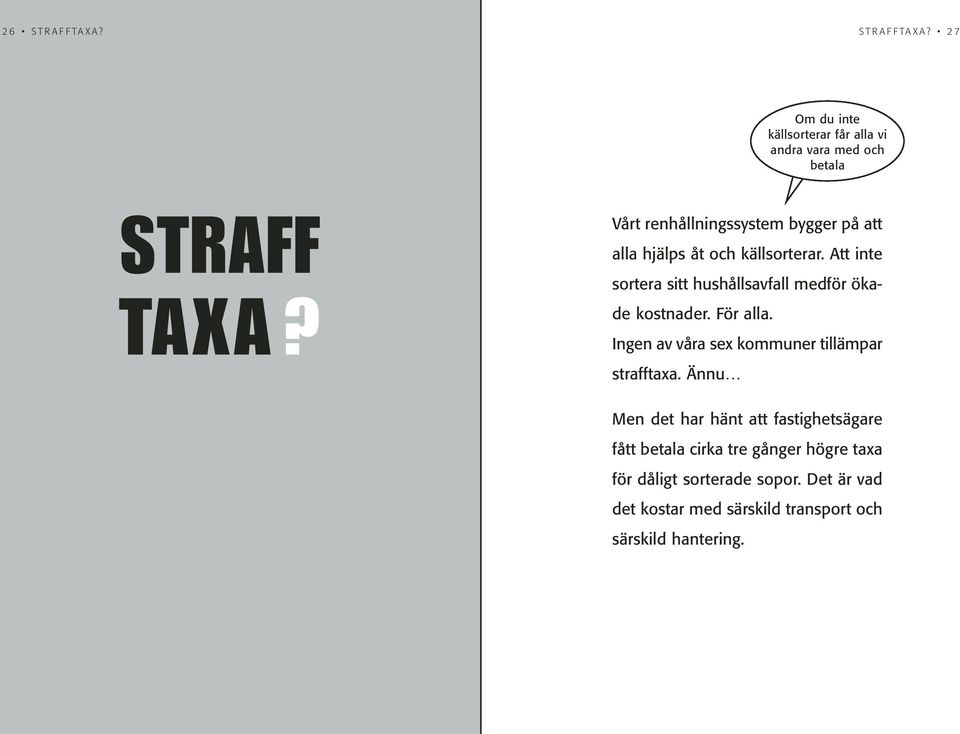 Att inte sortera sitt hushållsavfall medför ökade kostnader. För alla. Ingen av våra sex kommuner tillämpar strafftaxa.