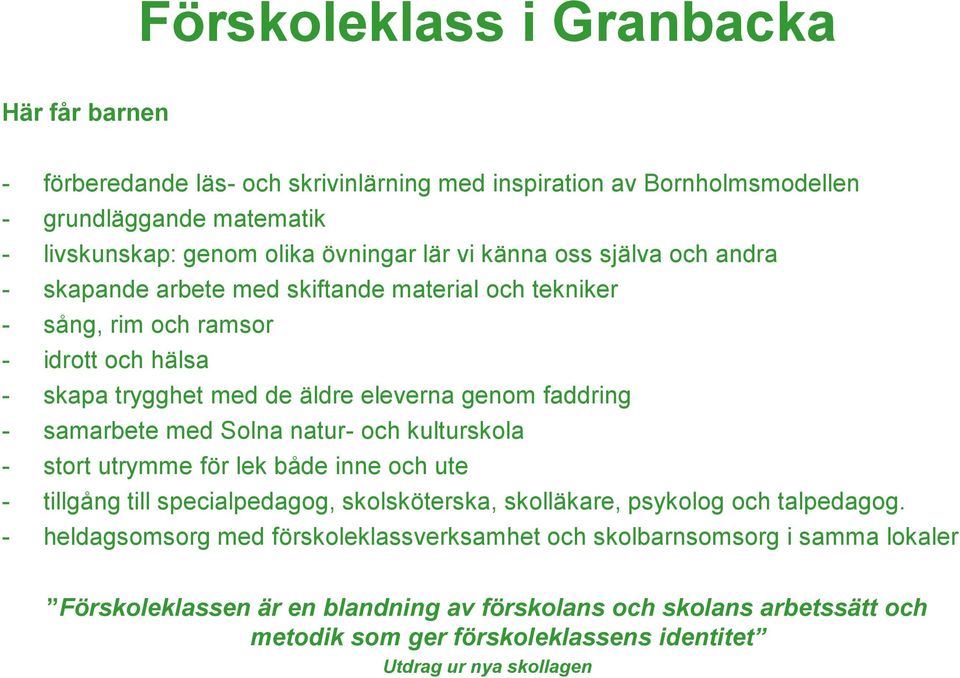 med Solna natur- och kulturskola - stort utrymme för lek både inne och ute - tillgång till specialpedagog, skolsköterska, skolläkare, psykolog och talpedagog.