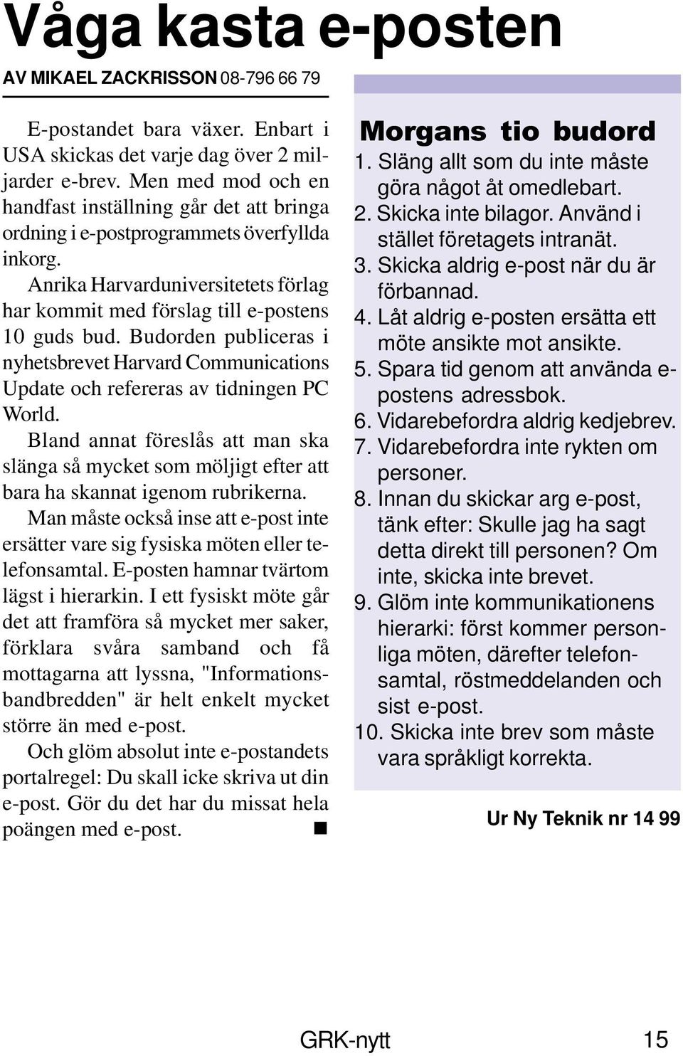 Budorden publiceras i nyhetsbrevet Harvard Communications Update och refereras av tidningen PC World.