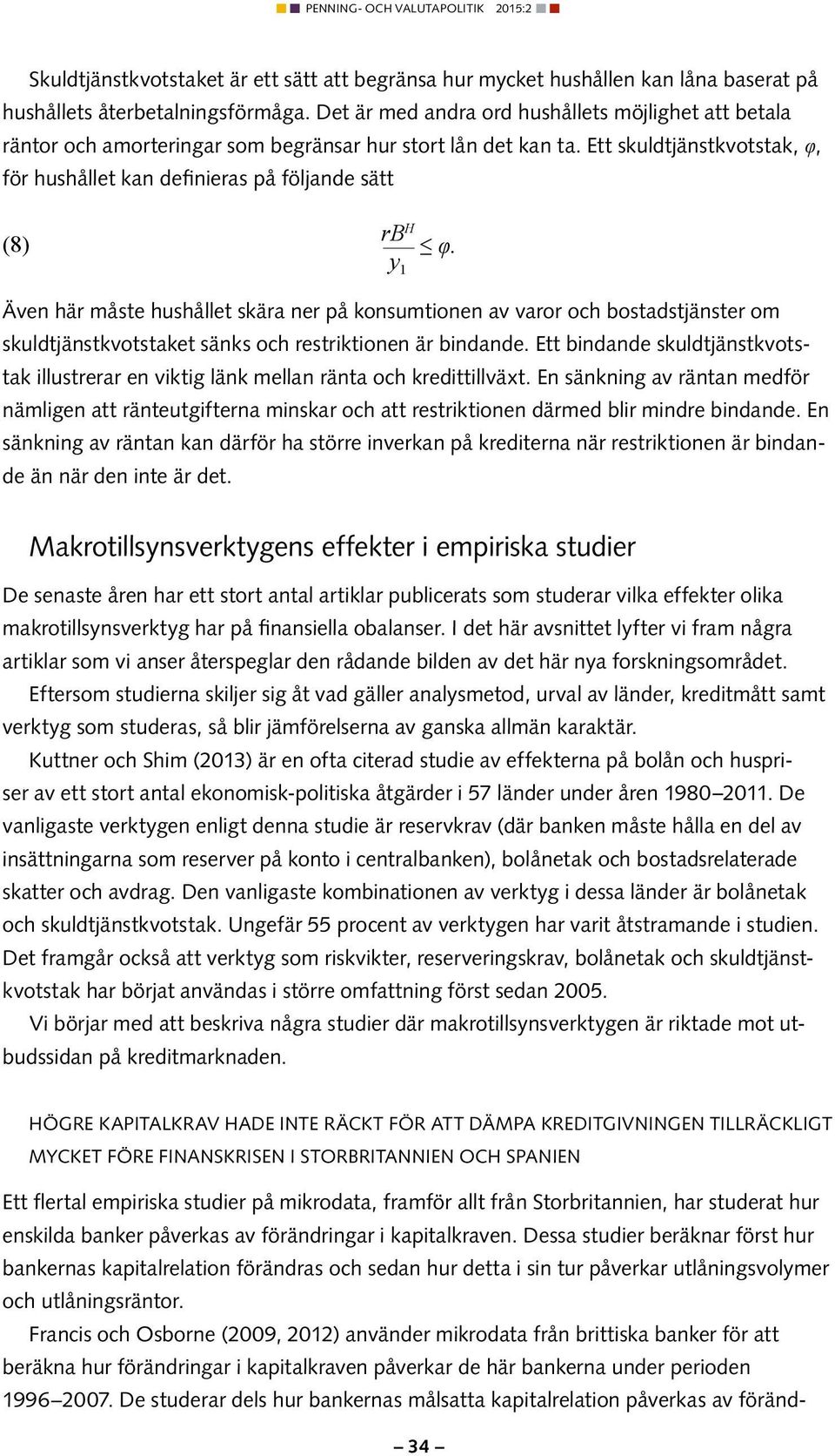 Ett skuldtjänstkvotstak, φ, för hushållet kan definieras på följande sätt (8) rb H y 1 φ.