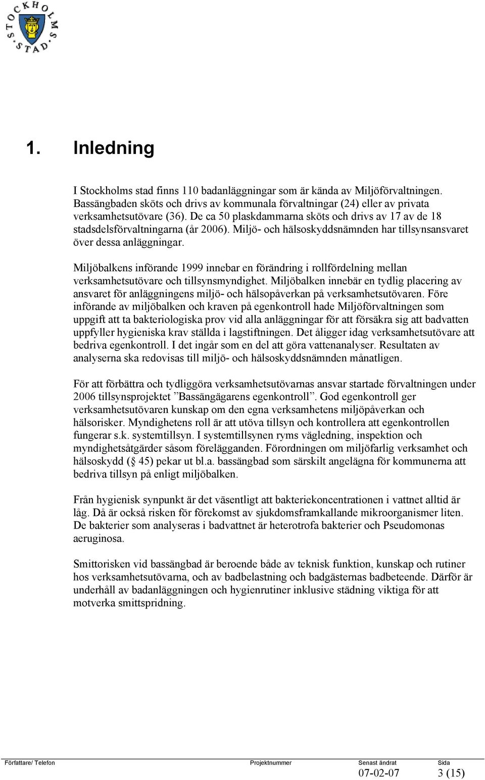 Miljöbalkens införande 1999 innebar en förändring i rollfördelning mellan verksamhetsutövare och tillsynsmyndighet.