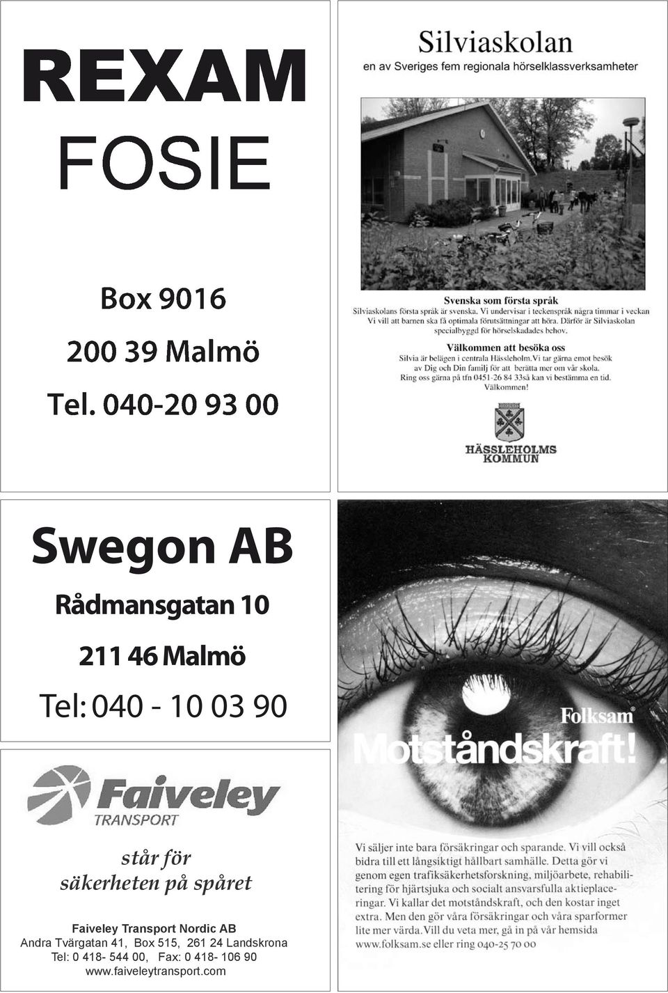 AB Andra Tvärgatan 41, Box 515, 261 24 Landskrona Tel: 0