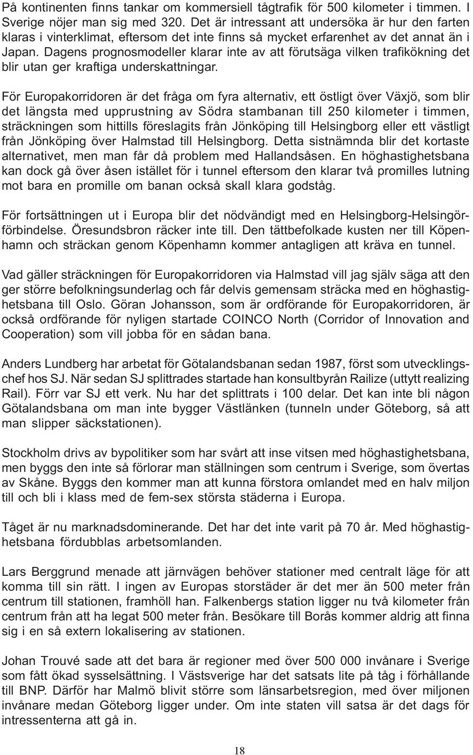 Dagens prognosmodeller klarar inte av att förutsäga vilken trafikökning det blir utan ger kraftiga underskattningar.