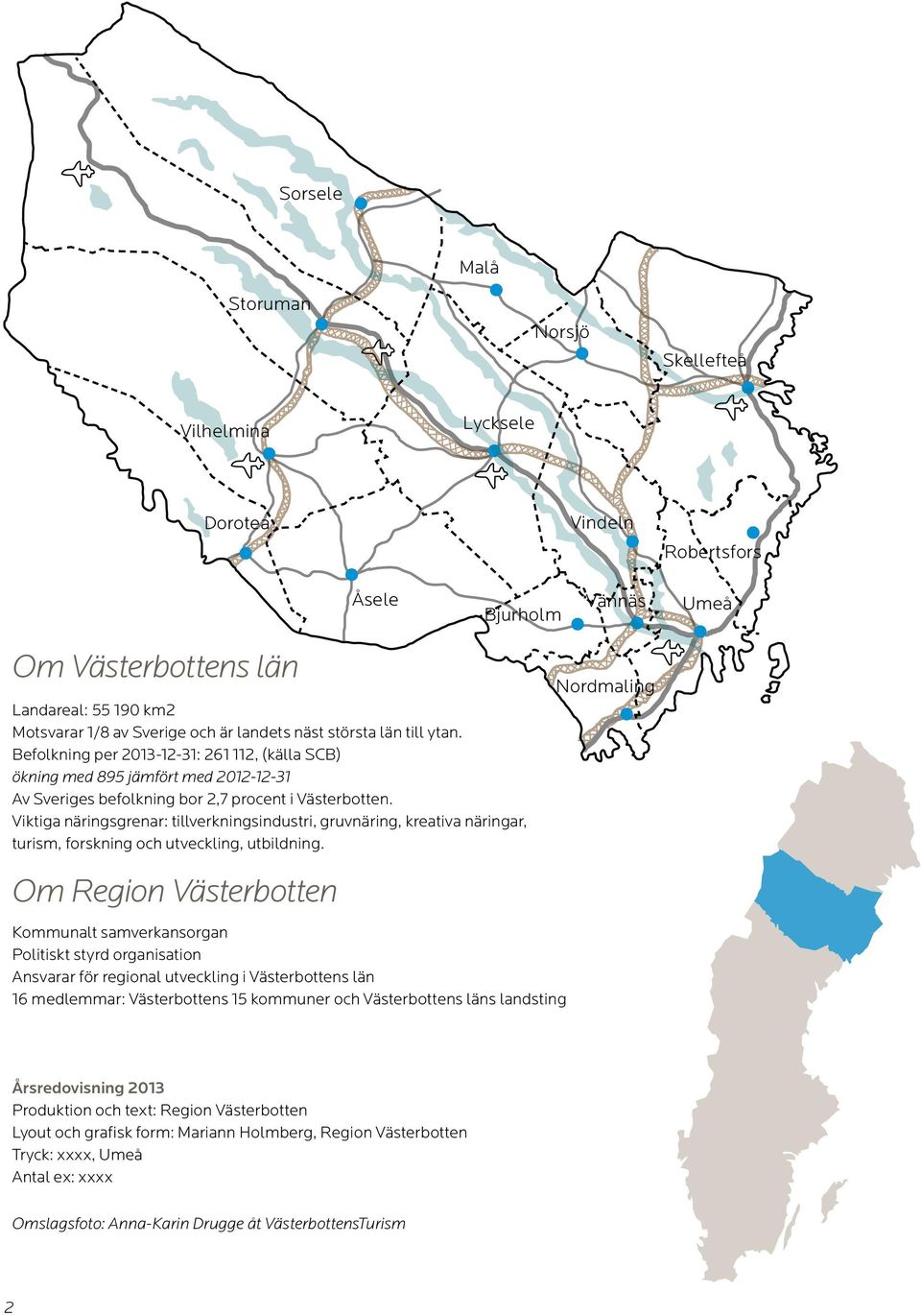 Viktiga näringsgrenar: tillverkningsindustri, gruvnäring, kreativa näringar, turism, forskning och utveckling, utbildning.