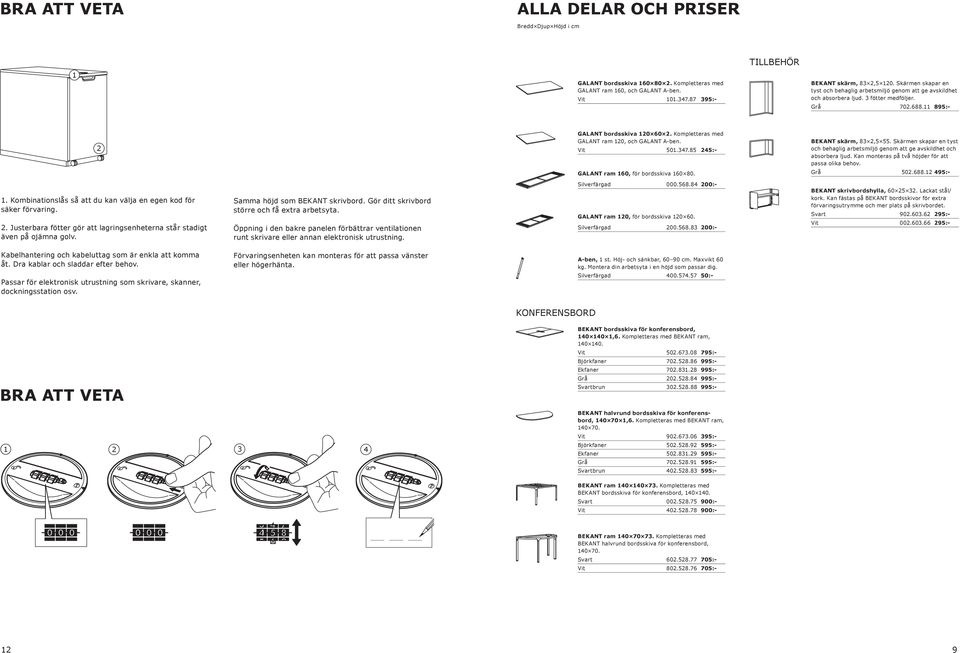 Kompletteras med GALANT ram 120, och GALANT A-ben. 501.347.85 245:- GALANT ram 160, för bordsskiva 160 80. BEKANT skärm, 83 2,5 55.