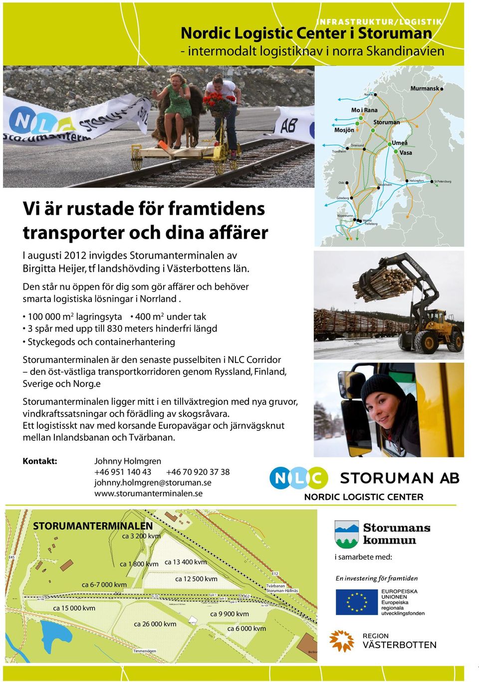 Storumanterminalen av Birgitta Heijer, tf landshövding i Västerbottens län. Den står nu öppen för dig som gör affärer och behöver smarta logistiska lösningar i Norrland.