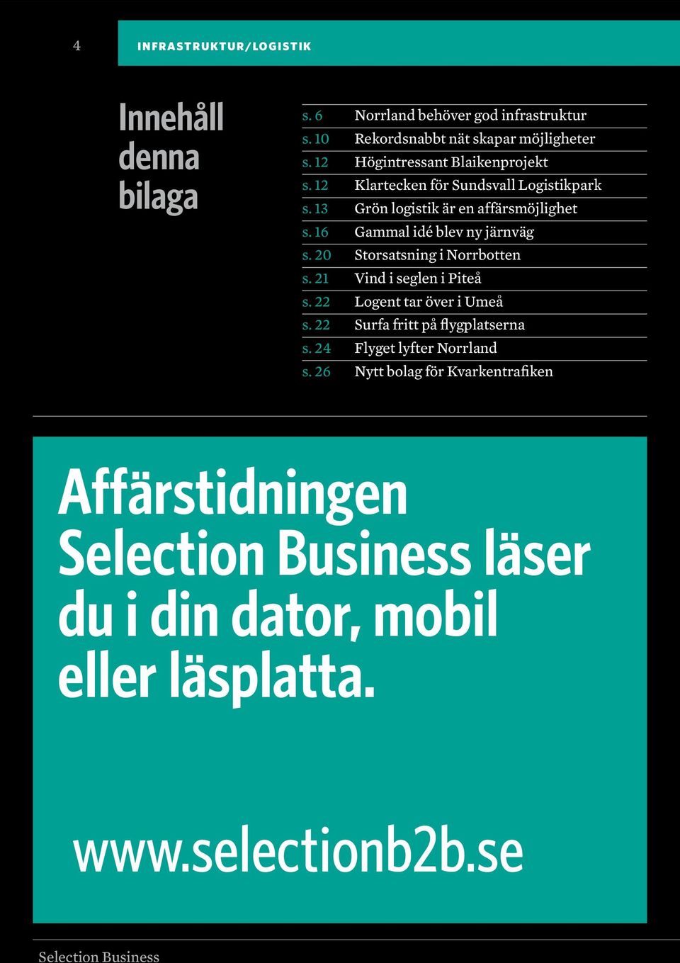 16 Gammal idé blev ny järnväg s. 20 Storsatsning i Norrbotten s. 21 Vind i seglen i Piteå s. 22 Logent tar över i Umeå s.