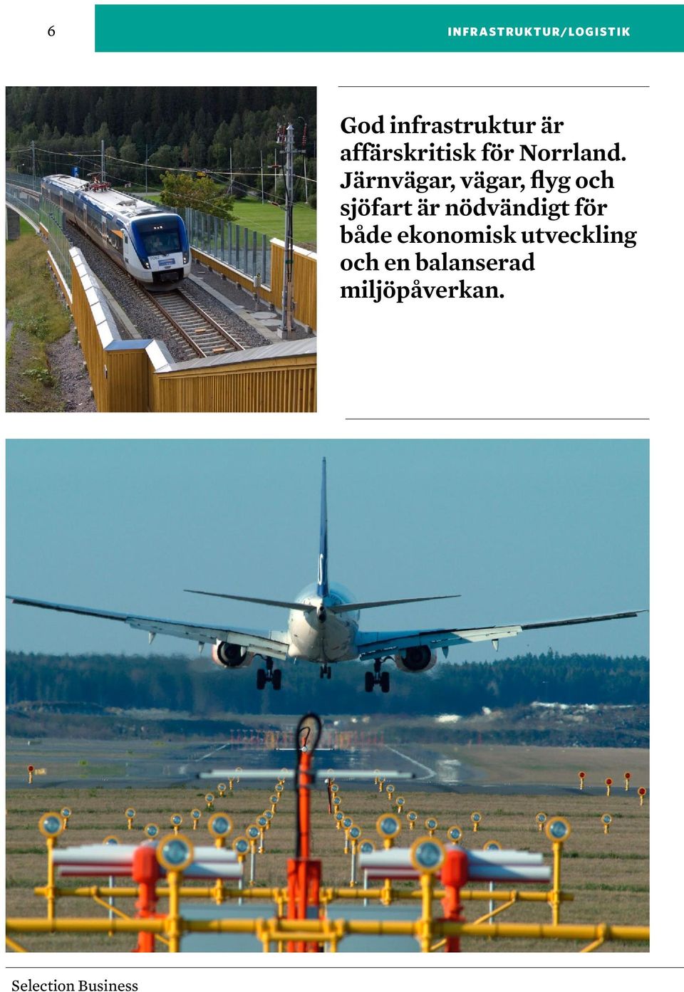 Järnvägar, vägar, flyg och sjöfart är nödvändigt