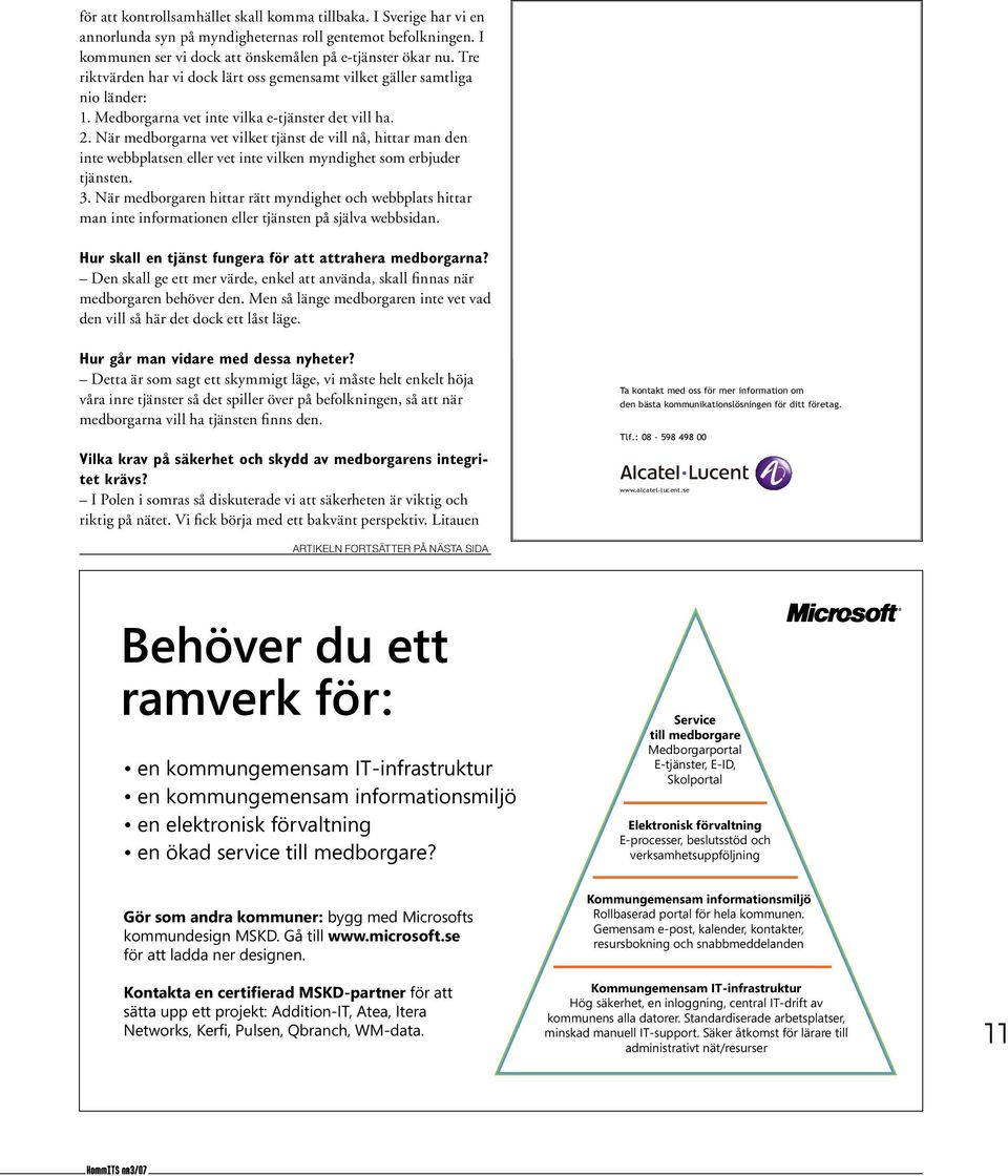 När medborgarna vet vilket tjänst de vill nå, hittar man den inte webbplatsen eller vet inte vilken myndighet som erbjuder tjänsten. 3.