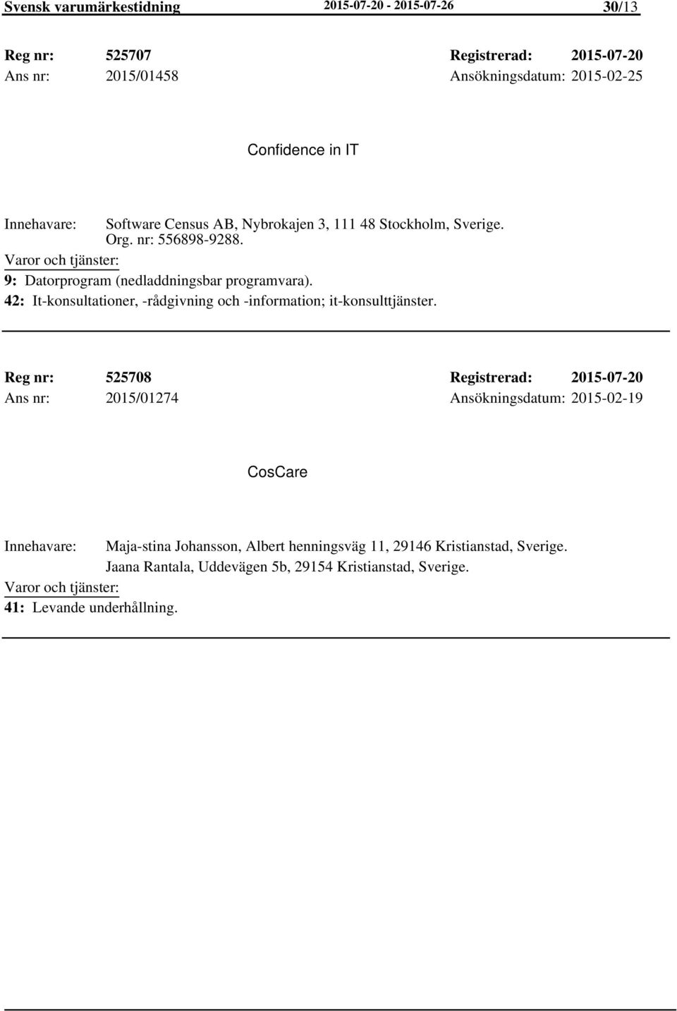 42: It-konsultationer, -rådgivning och -information; it-konsulttjänster.