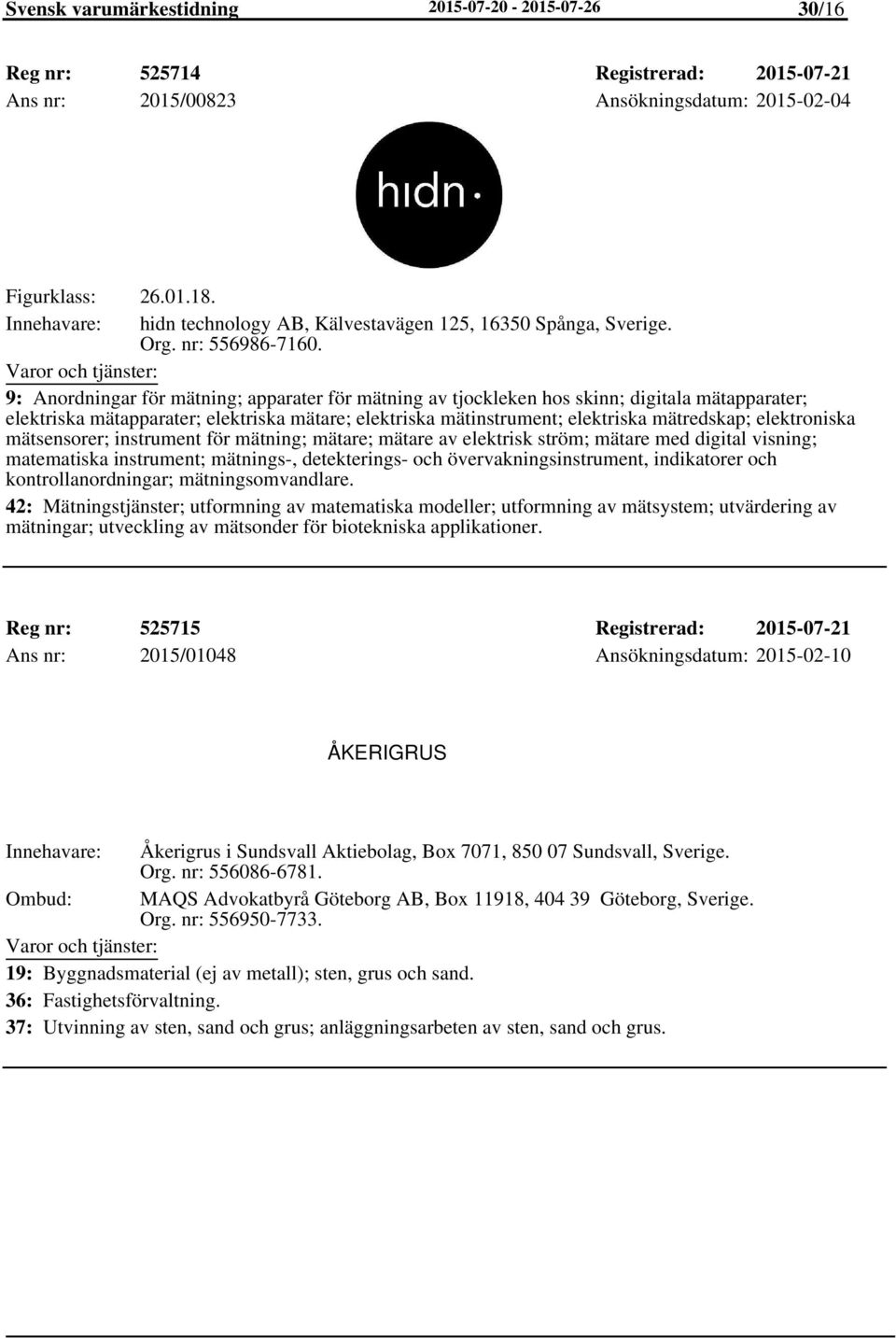 9: Anordningar för mätning; apparater för mätning av tjockleken hos skinn; digitala mätapparater; elektriska mätapparater; elektriska mätare; elektriska mätinstrument; elektriska mätredskap;