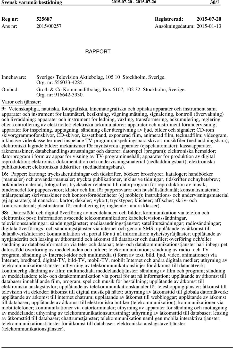 9: Vetenskapliga, nautiska, fotografiska, kinematografiska och optiska apparater och instrument samt apparater och instrument för lantmäteri, besiktning, vägning,mätning, signalering, kontroll