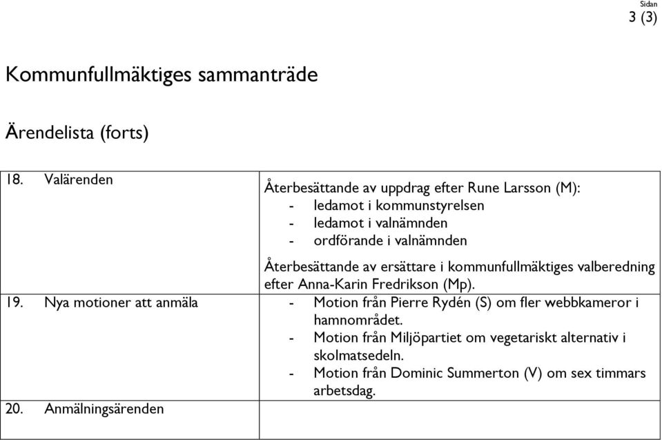 valnämnden Återbesättande av ersättare i kommunfullmäktiges valberedning efter Anna-Karin Fredrikson (Mp). 19.