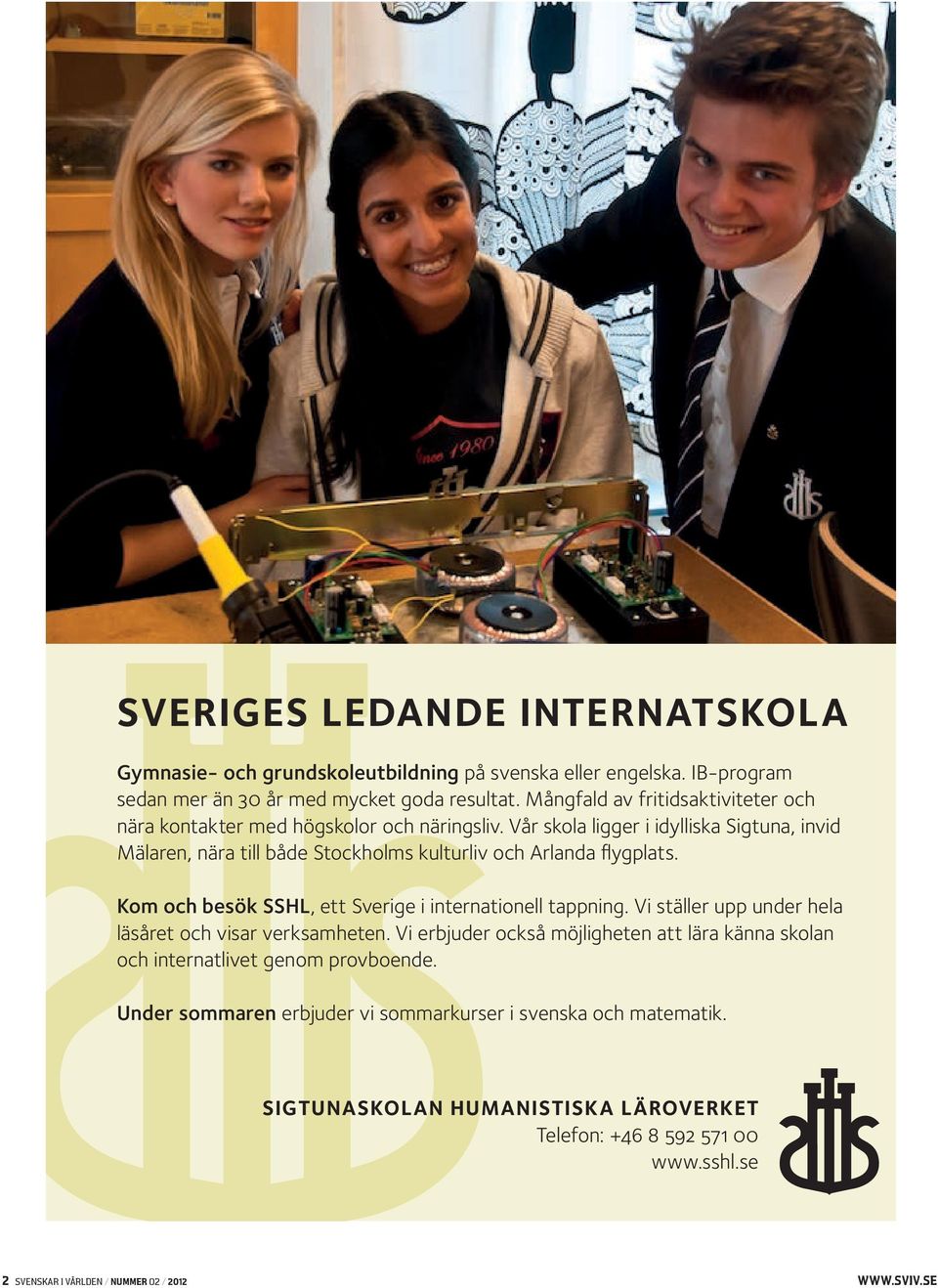 Vår skola ligger i idylliska Sigtuna, invid Mälaren, nära till både Stockholms kulturliv och Arlanda flygplats. Kom och besök SSHL, ett Sverige i internationell tappning.