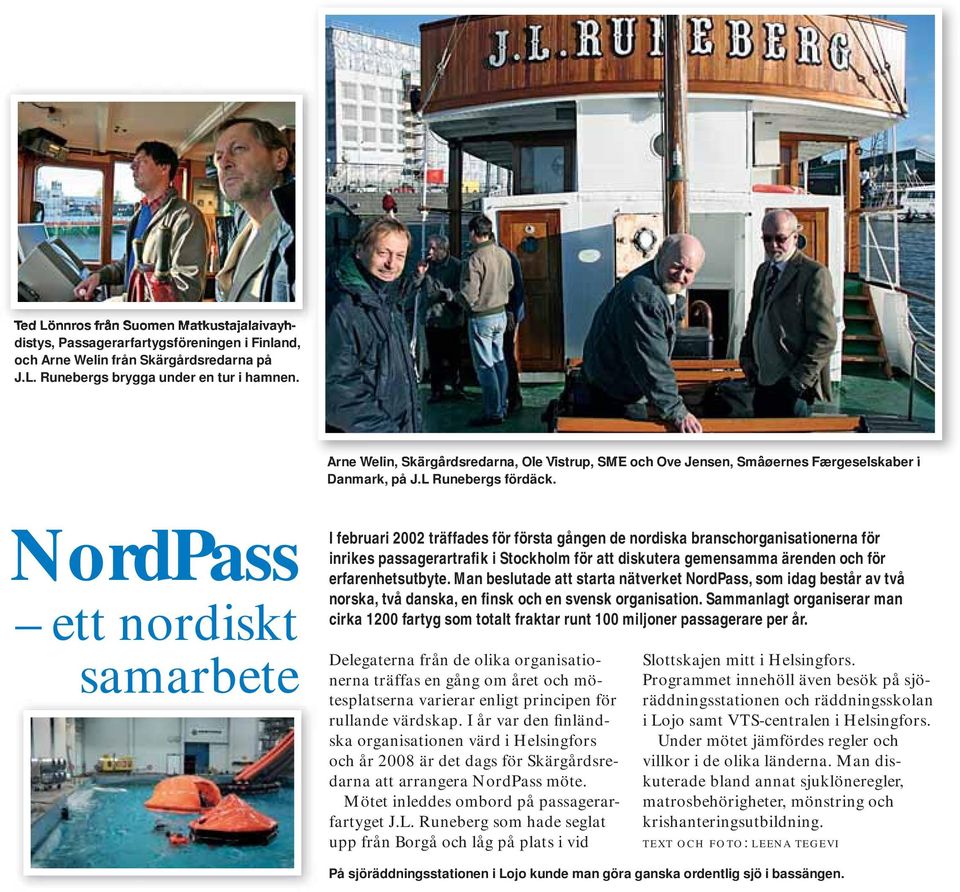 NordPass ett nordiskt samarbete I februari 2002 träffades för första gången de nordiska branschorganisationerna för inrikes passagerartrafik i Stockholm för att diskutera gemensamma ärenden och för