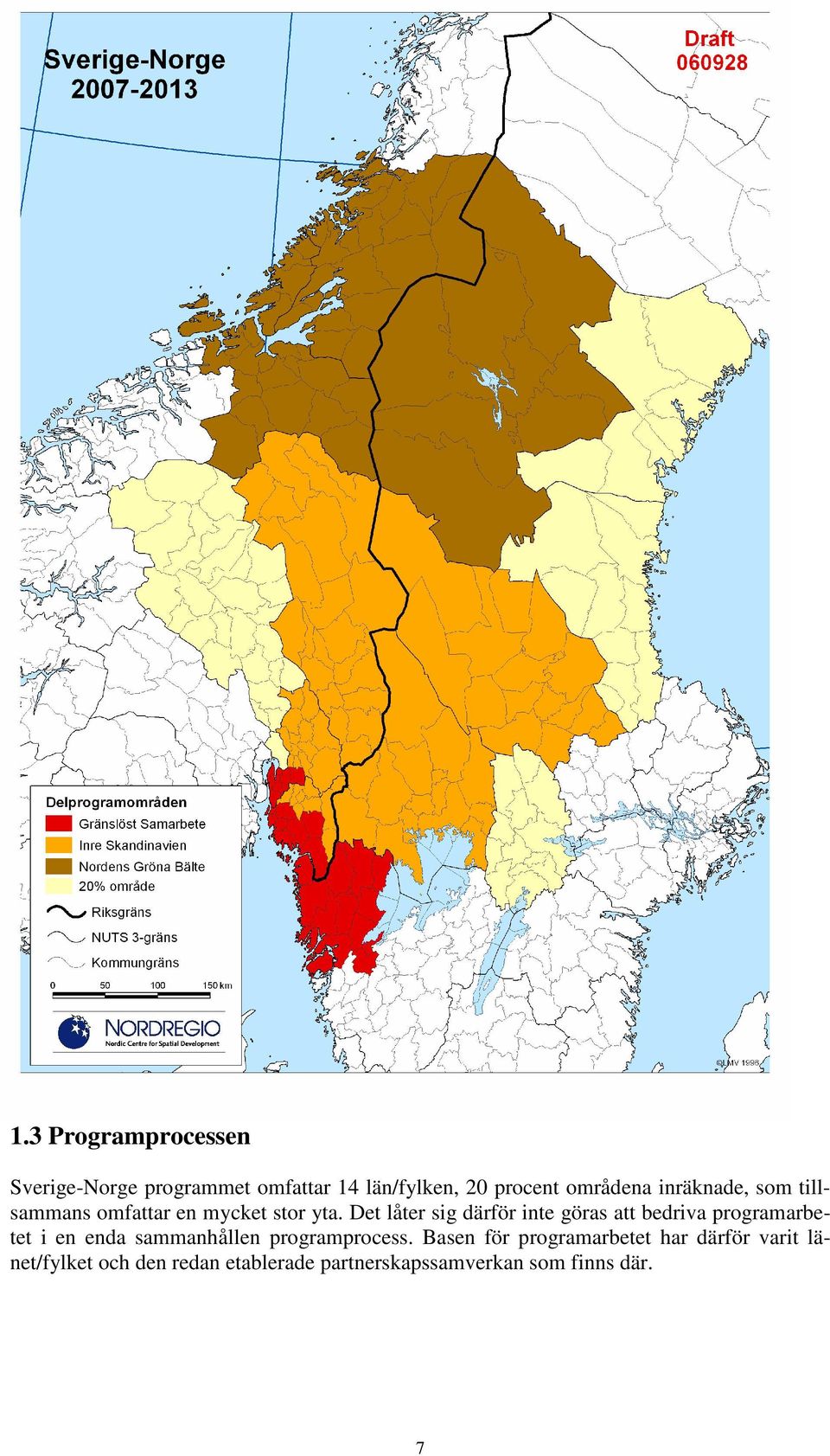 inräknade, som tillsammans omfattar en mycket stor yta.