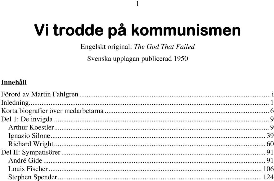 .. 1 Korta biografier över medarbetarna... 6 Del 1: De invigda... 9 Arthur Koestler.