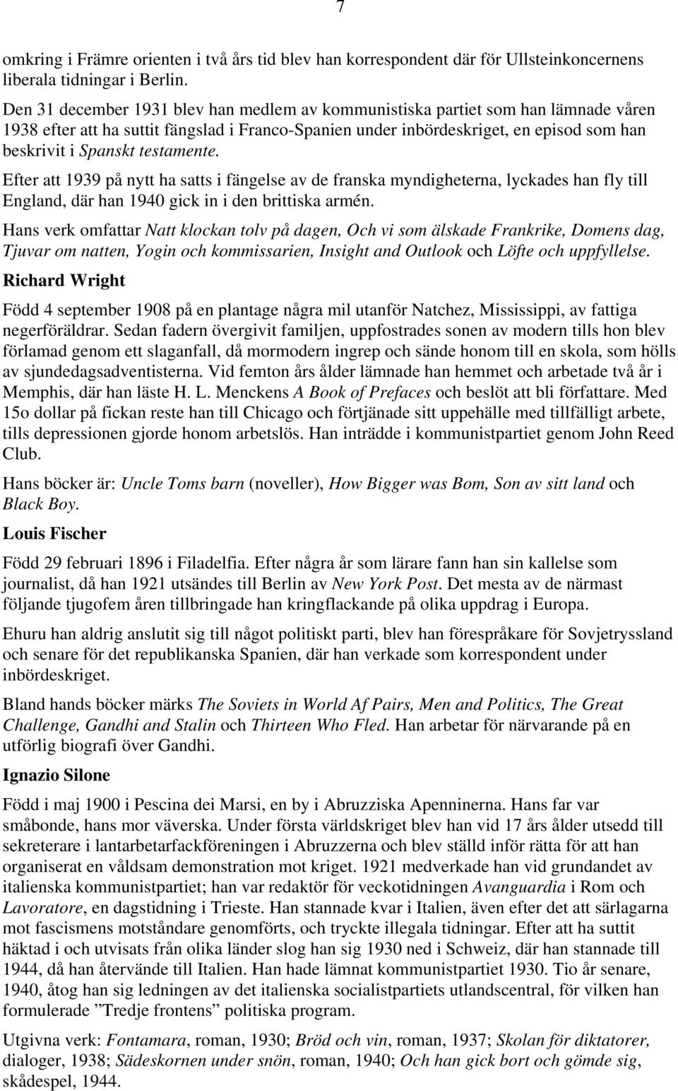 testamente. Efter att 1939 på nytt ha satts i fängelse av de franska myndigheterna, lyckades han fly till England, där han 1940 gick in i den brittiska armén.