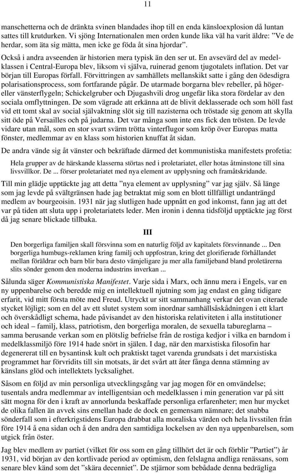 En avsevärd del av medelklassen i Central-Europa blev, liksom vi själva, ruinerad genom tjugotalets inflation. Det var början till Europas förfall.