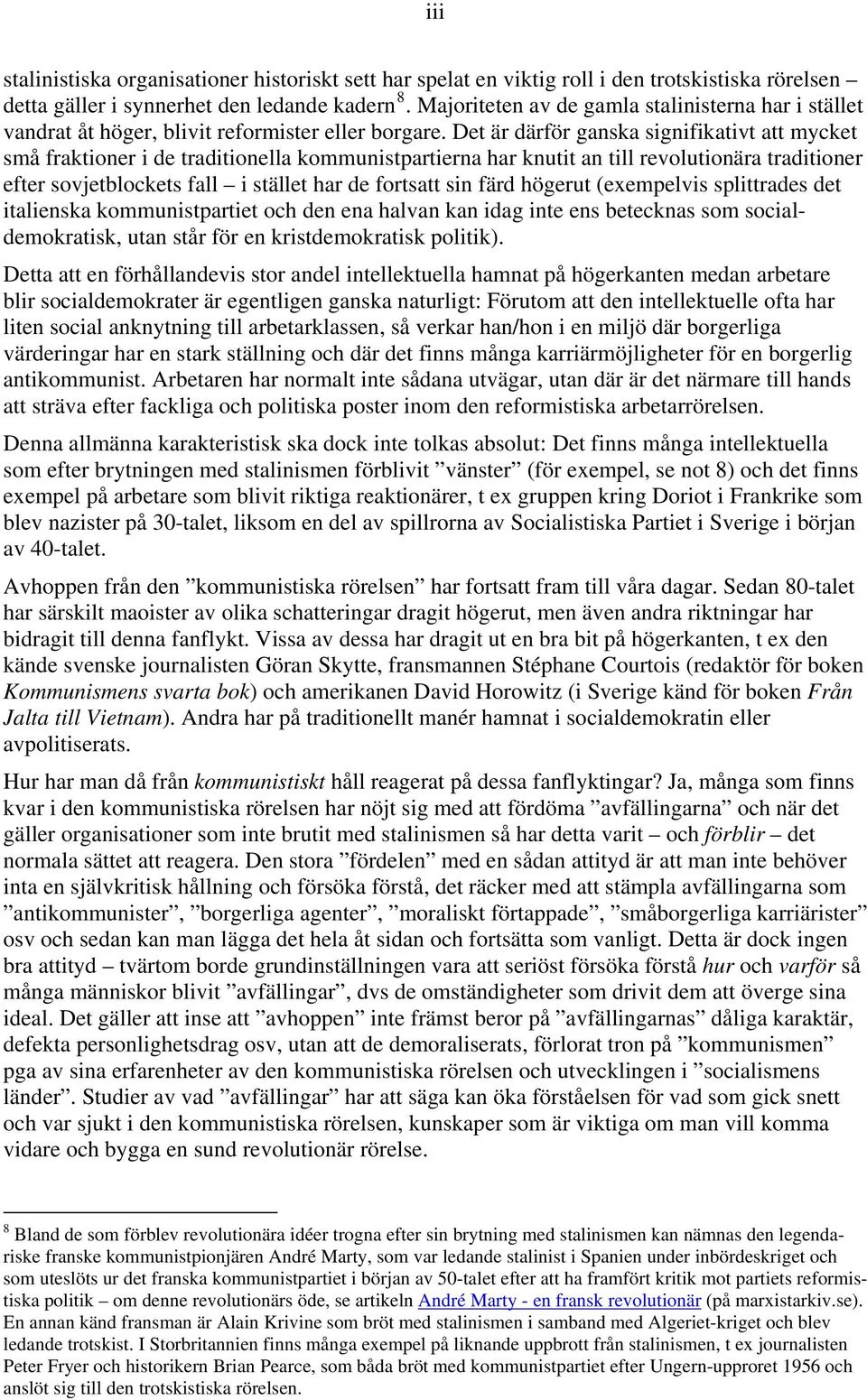 Det är därför ganska signifikativt att mycket små fraktioner i de traditionella kommunistpartierna har knutit an till revolutionära traditioner efter sovjetblockets fall i stället har de fortsatt sin