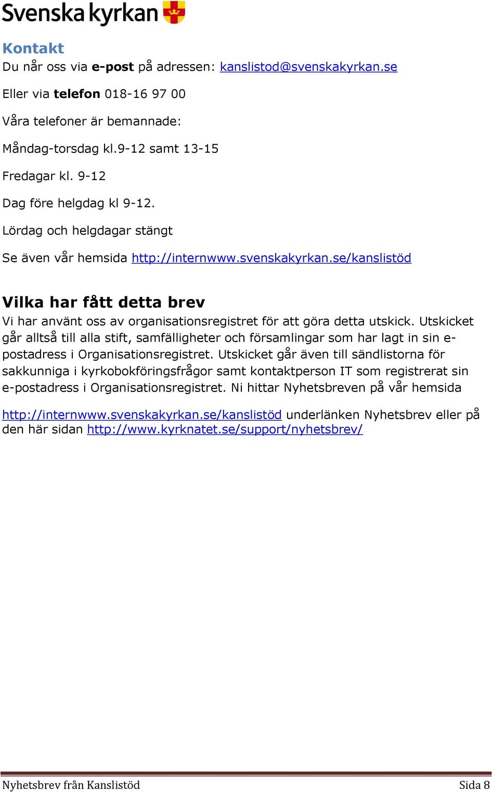 se/kanslistöd Vilka har fått detta brev Vi har använt oss av organisationsregistret för att göra detta utskick.