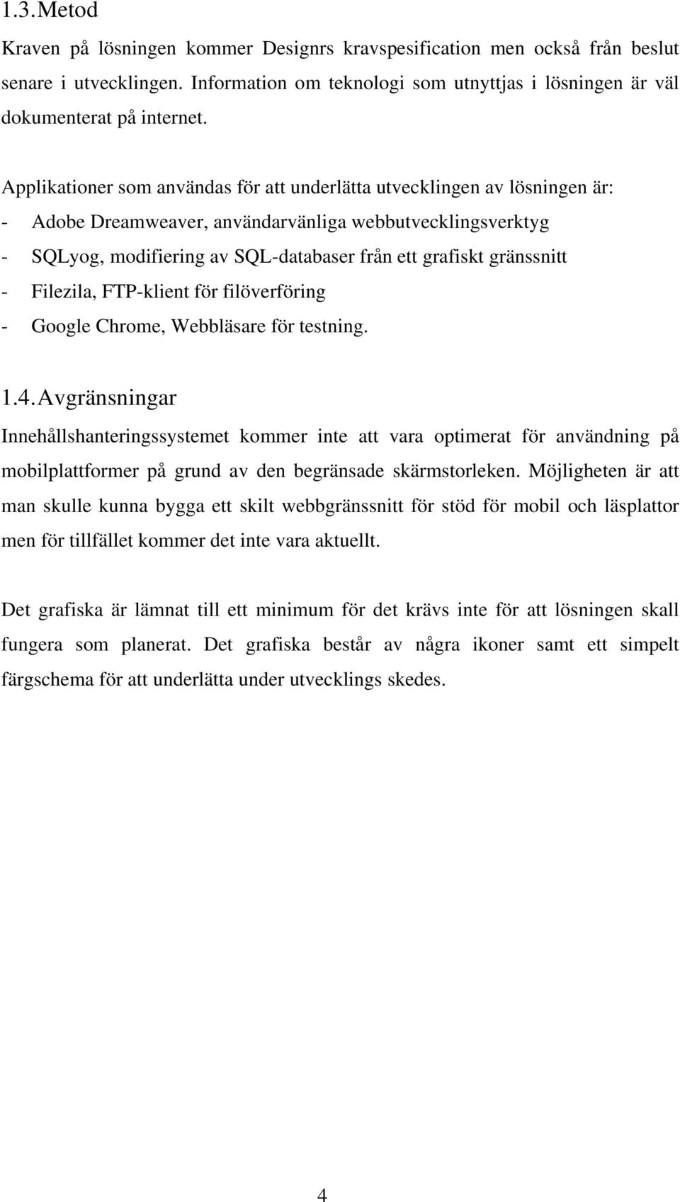 gränssnitt - Filezila, FTP-klient för filöverföring - Google Chrome, Webbläsare för testning. 1.4.