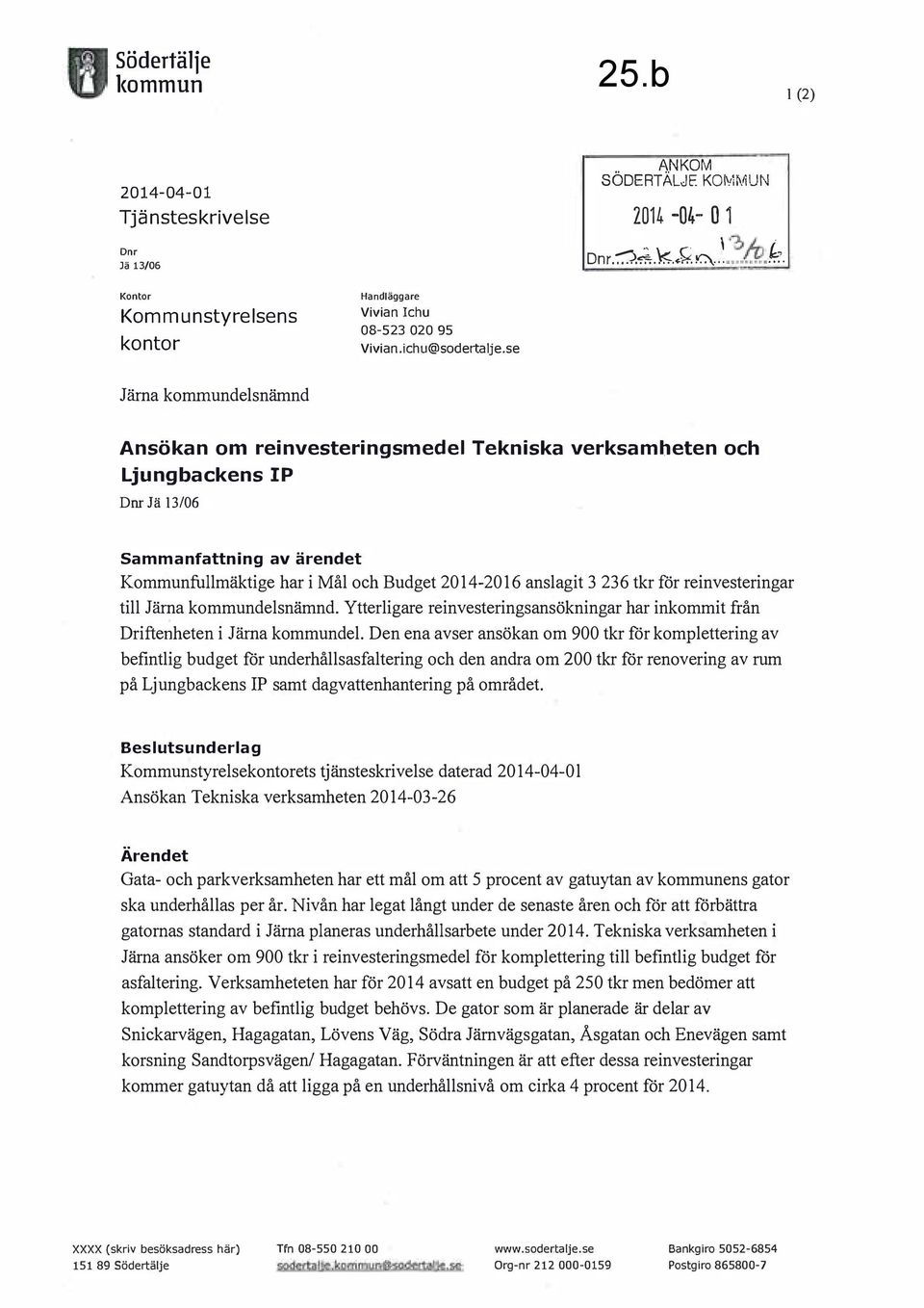 se Järna kommundelsnämnd Ansökan om reinvesteringsmedel Tekniska verksamheten och Ljungbackens IP Dnr Jä 13/06 Sammanfattning av ärendet Kommunfullmäktige har i Mål och Budget 2014-2016 anslagit 3